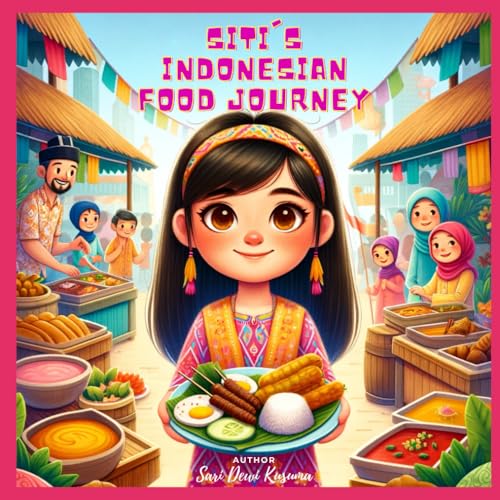 Siti's Indonesian Food Journey: A Bilingual Children's Book (English/Bahasa Indonesia) (Siti's Indonesia Adventures, Band 3)