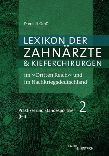 Lexikon der Zahnärzte und Kieferchirurgen im „Dritten Reich“ und im Nachkriegsdeutschland: Täter, Mitläufer, Oppositionelle, Verfolgte, Unbeteiligte