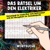 Das Rätsel um den Elektriker: Lustiges Rätselspaß XXL Buch für Elektriker und Auszubildende mit über 100 Rätseln