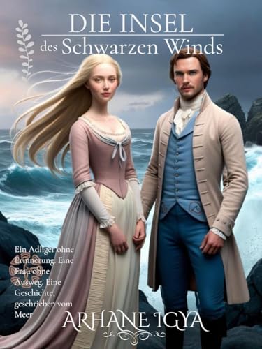 Die Insel des Schwarzen Winds: Ein Adliger ohne Erinnerung. Eine Frau ohne Ausweg. Eine Geschichte, geschrieben vom Meer (Zwischen Ehre und Schicksal 10)