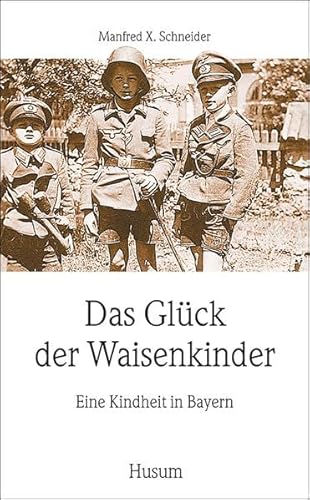 Das Glück der Waisenkinder. Eine Kindheit in Bayern. (Husum-Taschenbuch)