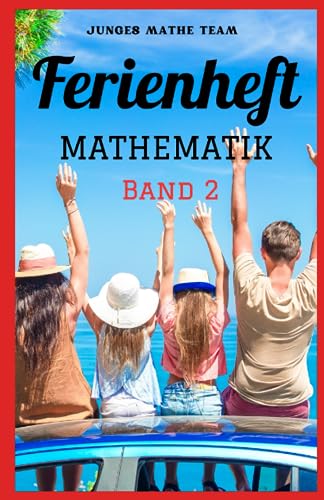 Mathematik Ferienhefte für liebe Kinder BAND 2 - AHS / NMS - Nach der 2. Klasse Ferienheft Mathematik 2. Klasse MS/AHS: - 300 Übungen und Lösungen - ... auf die 3. Klasse MS/AHS – Ferienheft