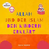 Allah und der Islam den Kindern Erklärt: Die Namen Allahs und der Islam den Kindern erzählt (Islamische Bücher für Kinder auf Deutsch) Propheten Gutenachtgeschichten