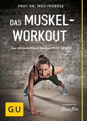 Das Muskel-Workout: Über 100 hocheffiziente Übungen ohne Geräte (GU Fitness)