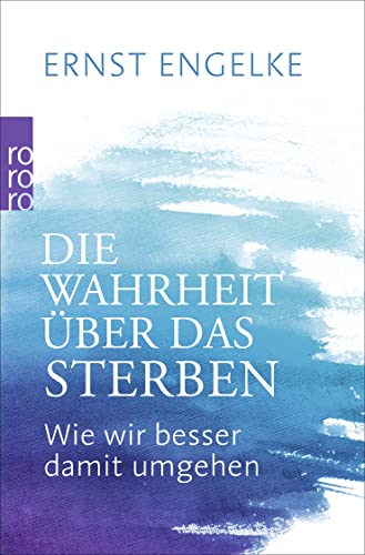 Die Wahrheit über das Sterben: Wie wir besser damit umgehen