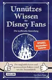 Unnützes Wissen für Disney-Fans – Die inoffizielle Sammlung: Die unglaublichsten und spannendsten Fakten rund um die Traumfabrik | Ein besonderes Buch für Disney-Fans