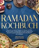 Ramadan Kochbuch: Gesunde und leckere Rezepte für Suhoor und Iftar, die Zeit sparen, Energie liefern und den Fastenmonat abwechslungsreich gestalten. Traditionelle Rezepte neu entdecken.