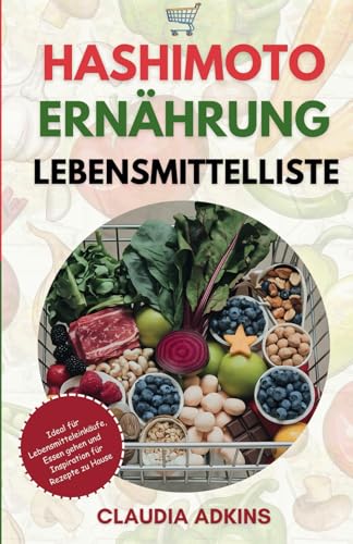 Hashimoto Ernährung Lebensmittelliste: Über 400 heilende Lebensmittel für eine gesunde Schilddrüse und zur Linderung von Hashimoto-Symptomen. (Die Listen gesunder Lebensmittel)