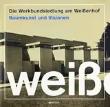 Die Werkbundsiedlung am Weißenhof: Raumkunst und Visionen