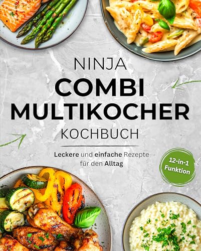 Ninja Combi Multikocher Kochbuch: Schnelle und gesunde Rezepte für jeden Tag – Nutze alle Funktionen optimal: Heißluftfrittieren, Grillen, Dampfgaren & mehr