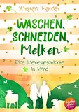 Waschen, Schneiden, Melken: Eine Liebesgeschichte in Irland