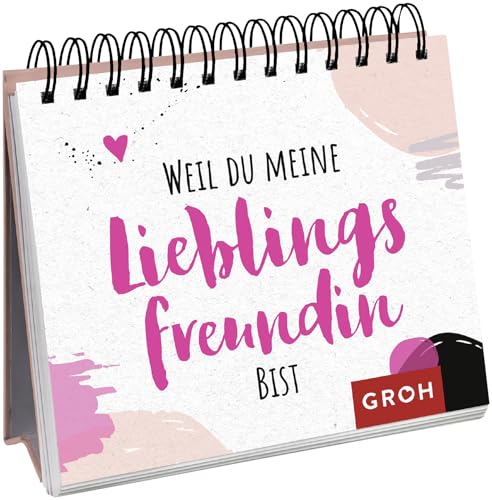 Weil du meine Lieblingsfreundin bist