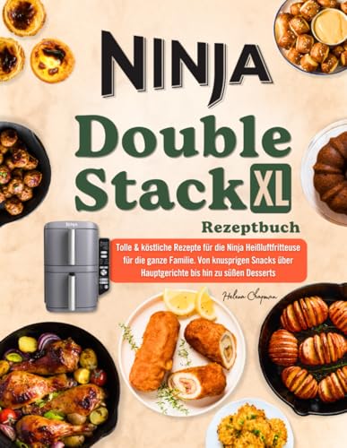 Ninja Double Stack XL Rezeptbuch mit Farbfotos: Tolle & köstliche Rezepte für die Ninja Heißluftfritteuse für die ganze Familie. Von knusprigen Snacks über Hauptgerichte bis hin zu süßen Desserts