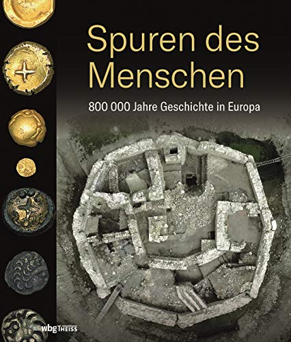 Spuren des Menschen: 800 000 Jahre Geschichte in Europa