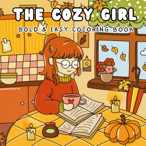 The Cozy Girl Coloring Book: Bold and Easy Designs in Cozy Hygge Moments for Adults and Teens: Simple and Cute Illustrations for Relaxation and Stress Relief (Comfy and Cozy, Band 1)