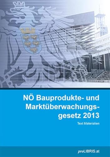 NÖ Bauprodukte- und Marktüberwachungsgesetz 2013: Text Materialien