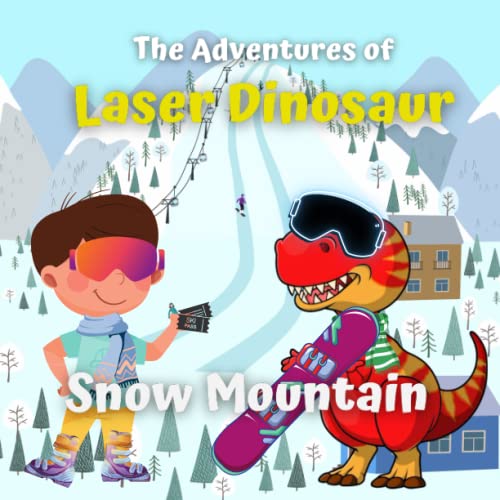 The Adventures of Laser Dinosaur: Snow Mountain (The adventures of Lazer dinosaur)