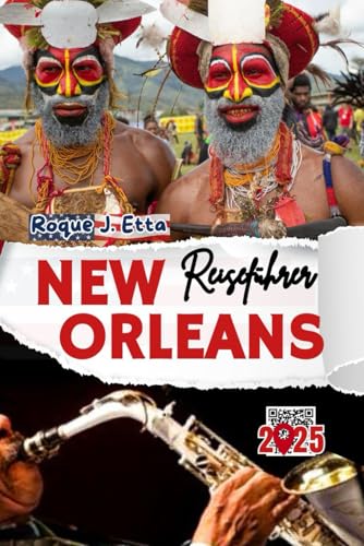 New Orleans Reiseführer: Genießen Sie Jazzmusik, Cajun-Küche, Karneval und Sightseeing wie ein Einheimischer, als Familie mit Kindern oder alleine mit ... für Familien und Alleinreisende, Band 18)