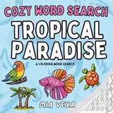 Cozy Word Search: Tropical Paradise: A Comfy & Cute Colouring Word Search Puzzle for Adults, Teens and Kids