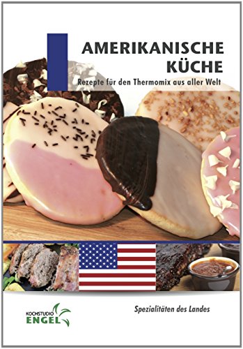 Amerikanische Küche Rezepte geeignet für den Thermomix: Spezialitäten des Landes Amerika