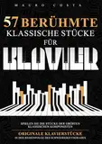 57 Berühmte Klassische Stücke für Klavier: Spielen Sie die Stücke der Größten Klassischen Komponisten | Originale Klavierstücke in der Reihenfolge des Schwierigkeitsgrades