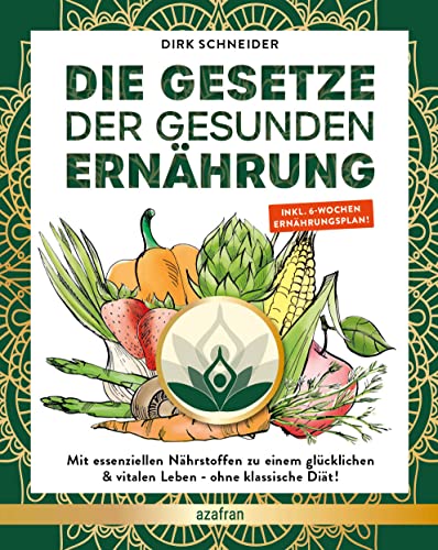 DIE GESETZE DER GESUNDEN ERNÄHRUNG: Mit essenziellen Nährstoffen zu einem glücklichen & vitalen Leben - z.B. ohne klassische Diät abnehmen! - Buch mit 6 Wochen Ernährungsplan & Ernährungspyramide