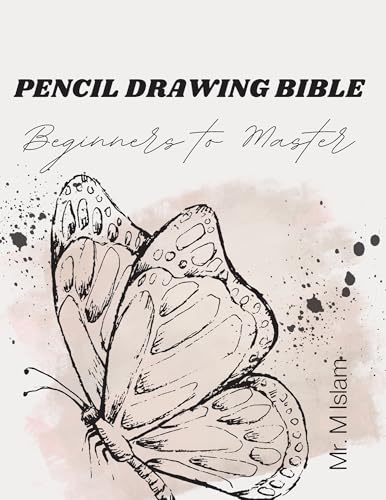 Pencil Drawing Bible: Beginners to Master - Master the Basics of Sketching, Shading & Realistic Drawing Techniques (English Edition)