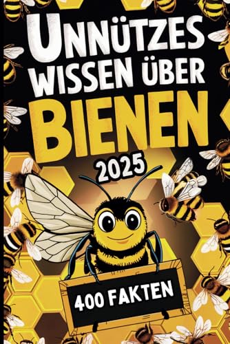 Unnützes Wissen über Bienen: Das perfekte Geschenk für Imker, vollgepackt mit interessanten und skurrilen Bienen-Fakten