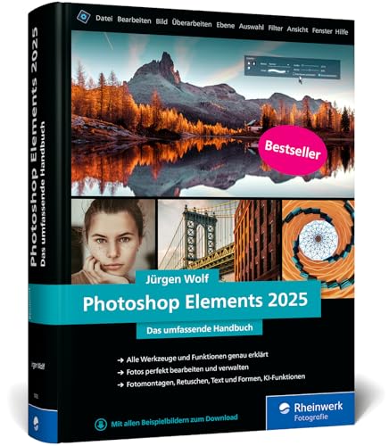 Photoshop Elements 2025: Das umfassende Handbuch. Alle Werkzeuge und Funktionen der Software auf über 800 Seiten verständlich erklärt