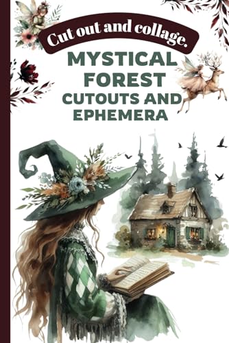 Mystical Forest Cutouts and Ephemera: Crafting with Fairies, Witches, and Magical Creatures: Enchanting ephemera and whimsical designs for junk ... DIY projects. (Mini Cutouts and Create Books)