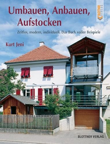 Umbauen, Anbauen, Aufstocken: Zeitlos, modern, individuell. Das Buch voller Beispiele