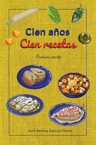 Cien años Cien recetas: Primera parte (Spanish Edition)