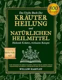 Das Uralte Buch Der Kräuterheilung Und Natürlichen Heilmittel: Entdecken Sie die natürliche Kraft der Kräuterheilmittel und schnelle & wirkungsvolle Rezepte für dauerhafte Gesundheit