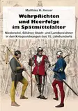 Wehrpflichten und Heerfolge im Spätmittelalter: Niederadel, Söldner, Stadt- und Landbewohner in den Kriegsordnungen des 15. Jahrhunderts