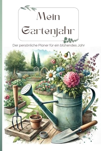 Mein Gartenjahr - Der persönliche Planer für ein blühendes Jahr: Gartenplaner für das ganze Jahr zum ausfüllen, inkl. Aussaatkalender, Monatsseiten, Tipps und Checklisten