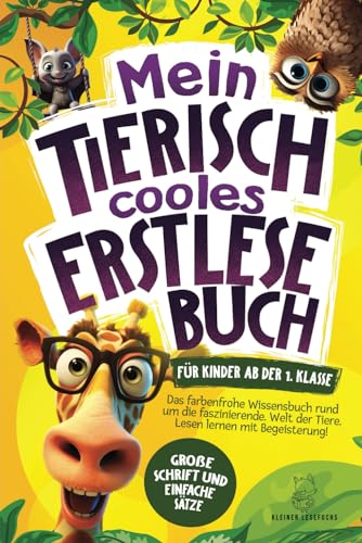 Mein tierisch cooles Erstlesebuch: Das farbenfrohe Wissensbuch rund um die faszinierende Welt der Tiere für Kinder ab der 1. Klasse | Lesen lernen mit Begeisterung - Große Schrift und einfache Sätze