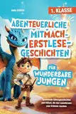 Abenteuerliche Mitmach-Erstlesegeschichten für wunderbare Jungen: Spannende Silbengeschichten und Rätsel, die das Lesenlernen zum Erlebnis machen | 1. Klasse