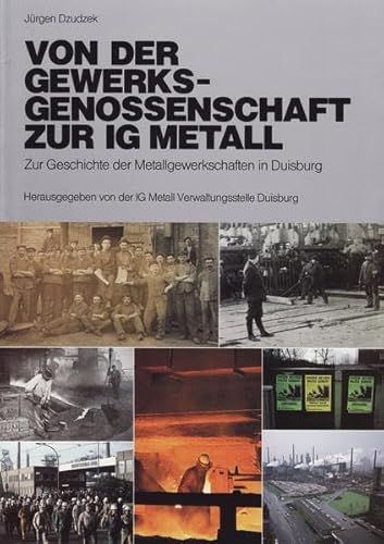 Von der Gewerksgenossenschaft zur IG Metall: Zur Geschichte der Metallgewerkschaften in Duisburg