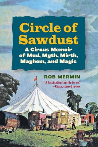 Circle of Sawdust: A Circus Memoir of Mud, Myth, Mirth, Mayhem and Magic