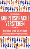 Körpersprache verstehen – Menschen lesen wie ein Buch: Wie du Körpersprache und nonverbale Kommunikation richtig deutest, Manipulationstechniken erkennst und die Psychologie dahinter verstehst.