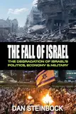 The Fall of Israel: The Degradation of Israel's Politics, Economy & Military (English Edition)