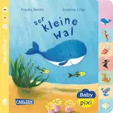 Baby Pixi (unkaputtbar) 80: Der kleine Wal (80): wasserfest, schadstoffgeprüft, reißfest