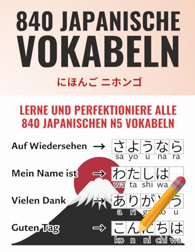 Deine ersten 840 Wörter auf Japanisch – Lerne und perfektioniere als Anfänger in wenigen Wochen die wichtigsten japanischen Vokabeln | Mit 840 ... Üben (Japanisch-Lernen Komplettpaket)