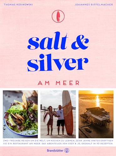 Salt and Silver am Meer: Das Abenteuer von Cozy & Jo: Zwei Freunde reisen um die Welt, um Kochen zu lernen. Zehn Jahre später eröffnen sie ein ... von Cozy & Jo, erzählt in 70 Rezepten.