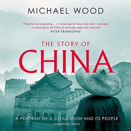 The Story of China: A Portrait of a Civilisation and Its People