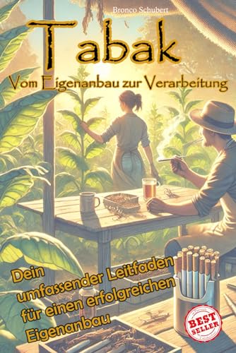 Tabak: Vom Eigenanbau zur Verarbeitung - Ein umfassender Leitfaden