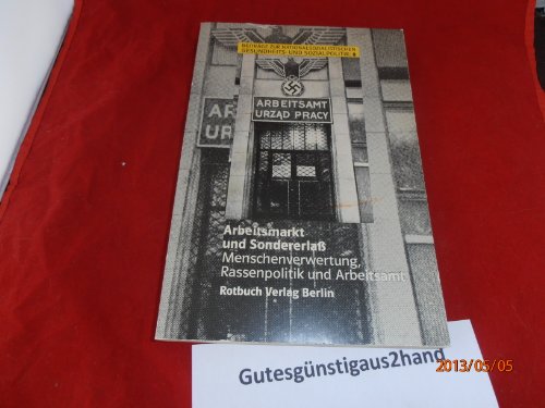 Arbeitsmarkt und Sondererlass. Menschenverwertung, Rassenpolitik und Arbeitsamt