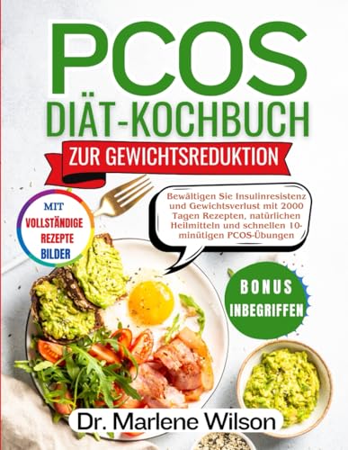 PCOS DIÄT-KOCHBUCH FÜR GEWICHTSVERLUST: Bewältigen Sie Insulinresistenz und Gewichtsverlust mit 2000 Tagen Rezepten, natürlichen Heilmitteln und schnellen 10-minütigen PCOS-Übungen