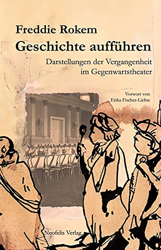Geschichte aufführen: Darstellungen der Vergangenheit im Gegenwartstheater
