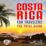 Costa Rica for Travelers. the Total Guide: The Comprehensive Traveling Guide for All Your Traveling Needs.